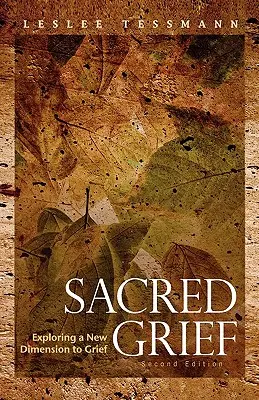 Le deuil sacré : Exploration d'une nouvelle dimension du deuil, deuxième édition - Sacred Grief: Exploring a New Dimension to Grief, Second Edition