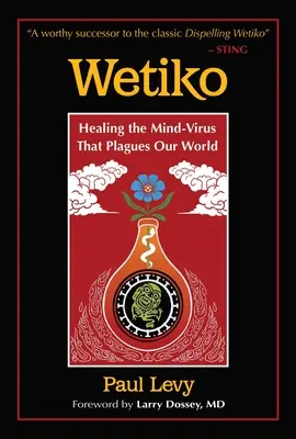 Wetiko : Guérir le virus de l'esprit qui sévit dans notre monde - Wetiko: Healing the Mind-Virus That Plagues Our World