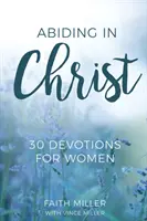 Demeurer en Christ : 30 Devotions pour les femmes - Abiding in Christ: 30 Devotions for Women