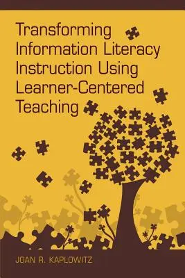 Transformer l'enseignement de la maîtrise de l'information grâce à un enseignement centré sur l'apprenant - Transforming Information Literacy Instruction Using Learner-Centered Teaching