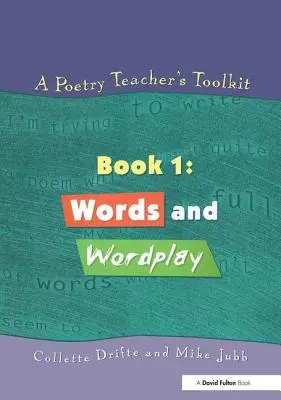 La boîte à outils du professeur de poésie : Livre 1 : Mots et jeux de mots - A Poetry Teacher's Toolkit: Book 1: Words and Wordplay