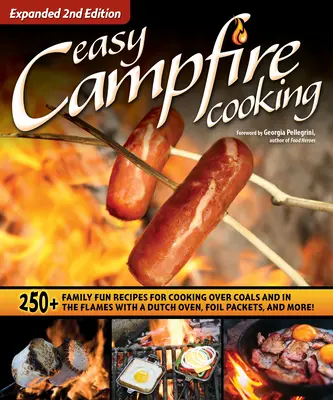 Easy Campfire Cooking, Expanded 2nd Edition : 250+ Family Fun Recipes for Cooking Over Coals and in the Flames with a Dutch Oven, Foil Packets, and Mor - Easy Campfire Cooking, Expanded 2nd Edition: 250+ Family Fun Recipes for Cooking Over Coals and in the Flames with a Dutch Oven, Foil Packets, and Mor