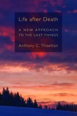 La vie après la mort : Une nouvelle approche des choses dernières - Life After Death: A New Approach to the Last Things
