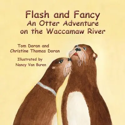 Flash et Fancy Une aventure de loutre sur la rivière Waccamaw - Flash and Fancy An Otter Adventure on the Waccamaw River