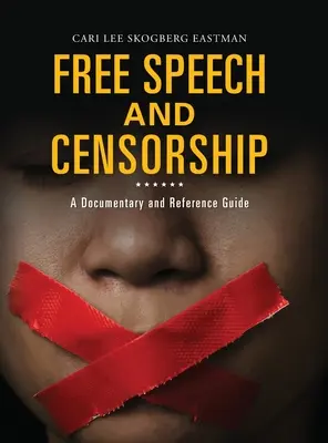 Liberté d'expression et censure : Un documentaire et un guide de référence - Free Speech and Censorship: A Documentary and Reference Guide
