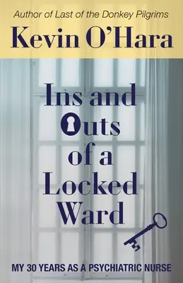 Les tenants et les aboutissants d'un service fermé : Mes 30 années en tant qu'infirmière psychiatrique - Ins and Outs of a Locked Ward: My 30 Years as a Psychiatric Nurse