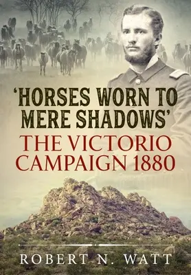 Des chevaux usés jusqu'à l'ombre : La campagne de Victorio 1880 - Horses Worn to Mere Shadows: The Victorio Campaign 1880