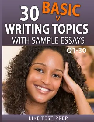30 sujets d'écriture de base avec des exemples d'essais Q1-30 : 120 sujets d'écriture de base 30 jours Pack 1 - 30 Basic Writing Topics with Sample Essays Q1-30: 120 Basic Writing Topics 30 Day Pack 1