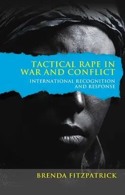 Tactical Rape in War and Conflict : International Recognition and Response (Le viol tactique en temps de guerre et de conflit : reconnaissance et réponse internationales) - Tactical Rape in War and Conflict: International Recognition and Response