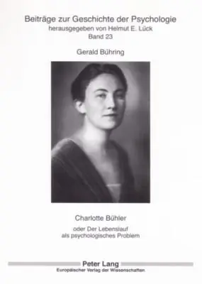 Charlotte Buehler : Ou Le Parcours De Vie Comme Problème Psychologique - Charlotte Buehler: Oder Der Lebenslauf ALS Psychologisches Problem