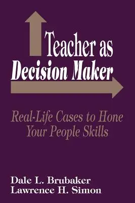 L'enseignant en tant que décideur : Des cas réels pour aiguiser vos compétences en relations humaines - Teacher as Decision Maker: Real Life Cases to Hone Your People Skills