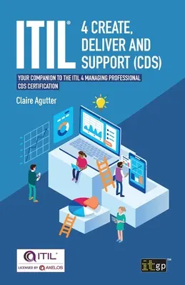 ITIL(R) 4 Create, Deliver and Support (CDS) : votre compagnon pour la certification CDS d'ITIL 4 Managing Professional. - ITIL(R) 4 Create, Deliver and Support (CDS): Your companion to the ITIL 4 Managing Professional CDS certification