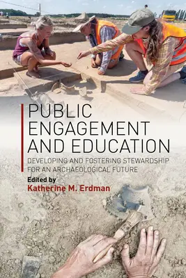 Engagement du public et éducation : Développer et favoriser l'intendance pour un avenir archéologique - Public Engagement and Education: Developing and Fostering Stewardship for an Archaeological Future