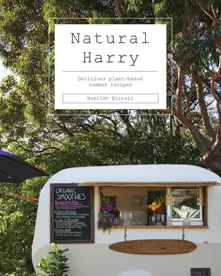 Natural Harry : Délicieuses recettes d'été à base de plantes - Natural Harry: Delicious Plant-Based Summer Recipes