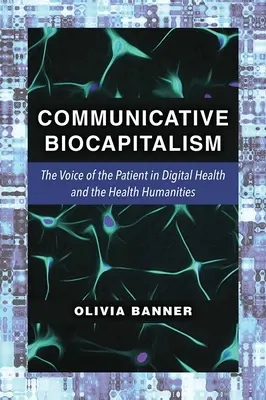 Le biocapitalisme communicatif : La voix du patient dans la santé numérique et les sciences humaines de la santé - Communicative Biocapitalism: The Voice of the Patient in Digital Health and the Health Humanities