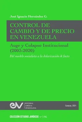 CONTRÔLE DES CHANGES ET DES PRIX AU VENEZUELA. De l'AUGE et de l'effondrement institutionnel (2003-2020) Du modèle socialiste à la dollarisation de facto - CONTROL DE CAMBIO Y DE PRECIO EN VENEZUELA. AUGE Y COLAPSO INSTITUCIONAL (2003-2020) Del modelo socialista a la dolarizacin de facto