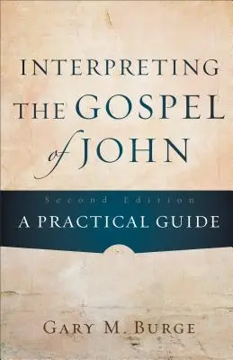 Interpréter l'Évangile de Jean : un guide pratique - Interpreting the Gospel of John: A Practical Guide