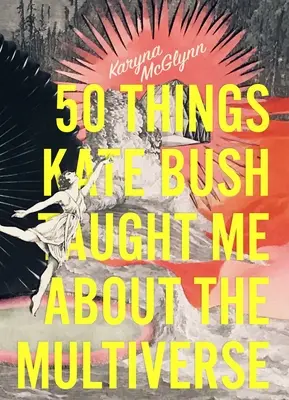 50 choses que Kate Bush m'a apprises sur le multivers - 50 Things Kate Bush Taught Me about the Multiverse