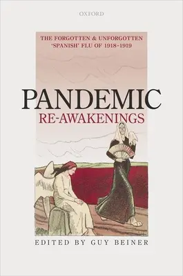 Réveils pandémiques : La grippe espagnole oubliée et non oubliée de 1918-1919 - Pandemic Re-Awakenings: The Forgotten and Unforgotten 'Spanish' Flu of 1918-1919