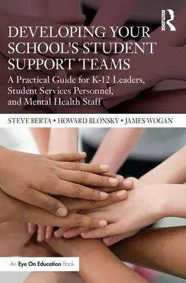 Développer les équipes de soutien aux élèves de votre école : Un guide pratique pour les dirigeants, le personnel des services aux étudiants et le personnel de santé mentale de la maternelle à la 12e année - Developing Your School's Student Support Teams: A Practical Guide for K-12 Leaders, Student Services Personnel, and Mental Health Staff