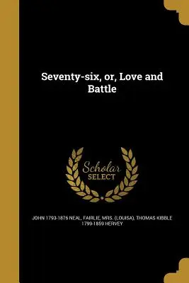 Soixante-seize, ou l'amour et la bataille - Seventy-Six, Or, Love and Battle