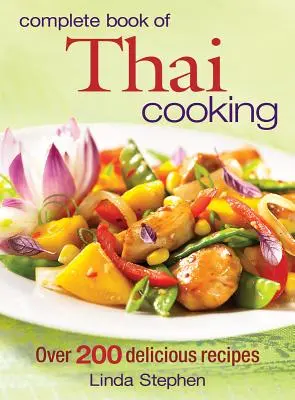 Le livre complet de la cuisine thaïlandaise : Plus de 200 recettes délicieuses - Complete Book of Thai Cooking: Over 200 Delicious Recipes