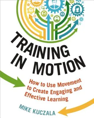 La formation en mouvement : Comment utiliser le mouvement pour créer un apprentissage engageant et efficace - Training in Motion: How to Use Movement to Create Engaging and Effective Learning