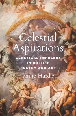 Aspirations célestes : Impulsions classiques dans la poésie et l'art britanniques - Celestial Aspirations: Classical Impulses in British Poetry and Art