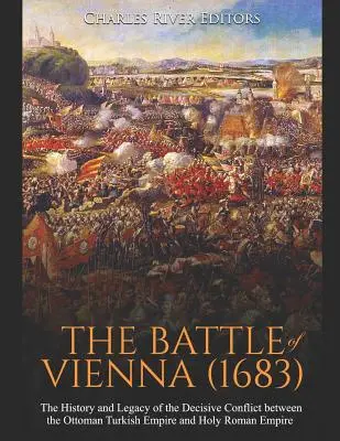 La bataille de Vienne (1683) : L'histoire et l'héritage du conflit décisif entre l'Empire turc ottoman et le Saint Empire romain germanique - The Battle of Vienna (1683): The History and Legacy of the Decisive Conflict between the Ottoman Turkish Empire and Holy Roman Empire
