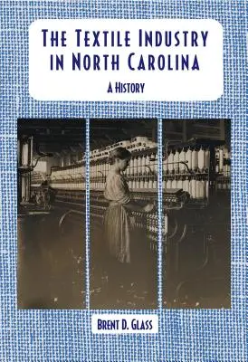 L'industrie textile en Caroline du Nord : Une histoire - The Textile Industry in North Carolina: A History