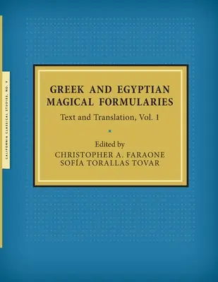 Formules magiques grecques et égyptiennes : Texte et traduction, Vol. 1 - Greek and Egyptian Magical Formularies: Text and Translation, Vol. 1
