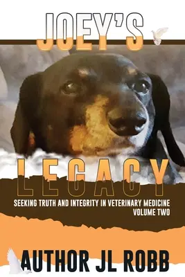 Joey's Legacy Volume Two : Seeking Truth and Integrity in Veterinary Medicine (L'héritage de Joey, deuxième volume : à la recherche de la vérité et de l'intégrité en médecine vétérinaire) traite du petit pourcentage de mauvais acteurs (les méchants) et de l'absence d'intégrité dans le domaine de la - Joey's Legacy Volume Two: Seeking Truth and Integrity in Veterinary Medicine is about the small percentage of bad actors (the Bad Guys) and the