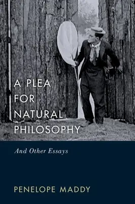 Un plaidoyer pour la philosophie naturelle : Et autres essais - A Plea for Natural Philosophy: And Other Essays