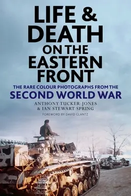 La vie et la mort sur le front de l'Est : Photographies couleur rares de la Seconde Guerre mondiale - Life and Death on the Eastern Front: Rare Colour Photographs from the Second World War