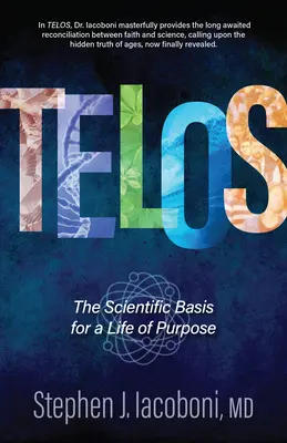 Telos : Les fondements scientifiques d'une vie orientée vers un but précis - Telos: The Scientific Basis for a Life of Purpose