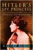 La princesse espionne d'Hitler - La vie extraordinaire de Stephanie von Hohenlohe - Hitler's Spy Princess - The Extraordinary Life of Stephanie von Hohenlohe