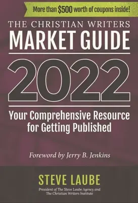 Christian Writers Market Guide - 2022 Edition : Votre ressource complète pour être publié - Christian Writers Market Guide - 2022 Edition: Your Comprehensive Resource for Getting Published