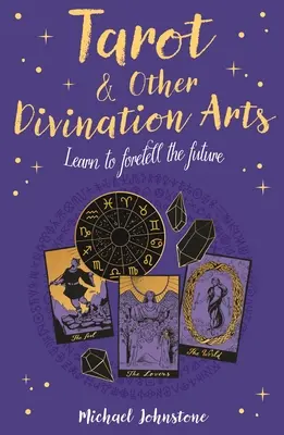 Tarot et autres arts divinatoires : Apprendre à prédire l'avenir - Tarot & Other Divination Arts: Learn to Foretell the Future