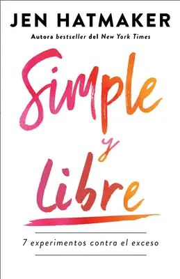 Simple Y Libre : 7 Experimentos Contra El Exceso / Simple and Free : 7 Experiments Against Excess - Simple Y Libre: 7 Experimentos Contra El Exceso / Simple and Free: 7 Experiments Against Excess