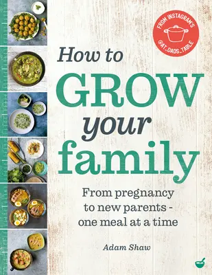 Comment agrandir votre famille : De la grossesse aux nouveaux parents - un repas à la fois - How to Grow Your Family: From Pregnancy to New Parents - One Meal at a Time