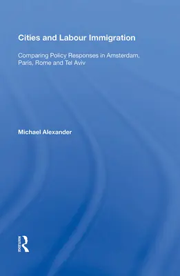 Les villes et l'immigration de main-d'œuvre : Comparaison des réponses politiques à Amsterdam, Paris, Rome et Tel Aviv - Cities and Labour Immigration: Comparing Policy Responses in Amsterdam, Paris, Rome and Tel Aviv