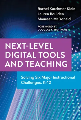 Outils numériques et enseignement de niveau supérieur : résoudre six grands défis pédagogiques, de la maternelle à la 12e année - Next-Level Digital Tools and Teaching: Solving Six Major Instructional Challenges, K-12