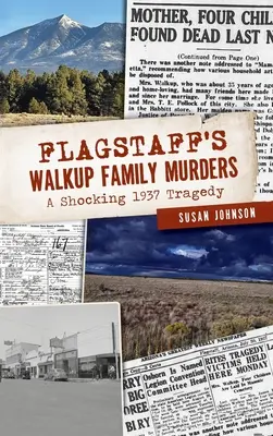 Les meurtres de la famille Walkup à Flagstaff : Une tragédie choquante en 1937 - Flagstaff's Walkup Family Murders: A Shocking 1937 Tragedy