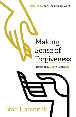 Donner un sens au pardon : Passer de la blessure à l'espoir - Making Sense of Forgiveness: Moving from Hurt Toward Hope