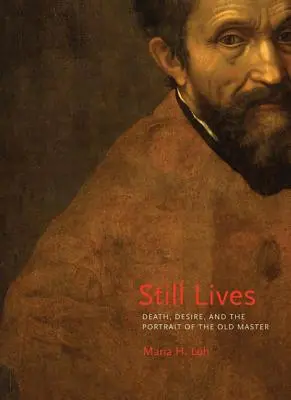 Still Lives : La mort, le désir et le portrait du vieux maître - Still Lives: Death, Desire, and the Portrait of the Old Master