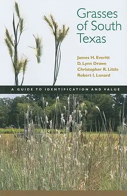Graminées du sud du Texas : Guide d'identification et de valeur - Grasses of South Texas: A Guide to Identification and Value
