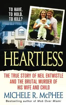 Sans cœur : L'histoire vraie de Neil Entwistle et du meurtre de sang-froid de sa femme et de son enfant - Heartless: The True Story of Neil Entwistle and the Cold Blooded Murder of His Wife and Child