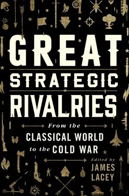Les grandes rivalités stratégiques : Du monde classique à la guerre froide - Great Strategic Rivalries: From the Classical World to the Cold War