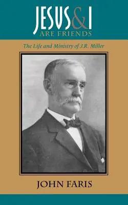 Jésus et moi sommes amis : La vie et le ministère de J.R. Miller - Jesus and I Are Friends: The Life and Ministry of J.R. Miller