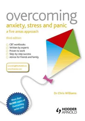 Vaincre l'anxiété, le stress et la panique : Une approche en cinq domaines - Overcoming Anxiety, Stress and Panic: A Five Areas Approach